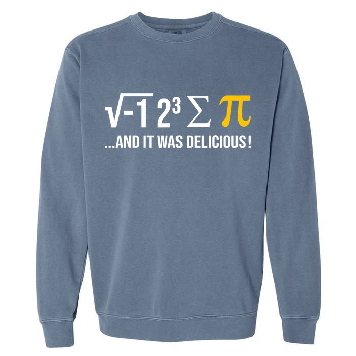 I Ate Some Pie And It Was Delicious Funny Pi Day Math Pun Garment-Dyed Sweatshirt