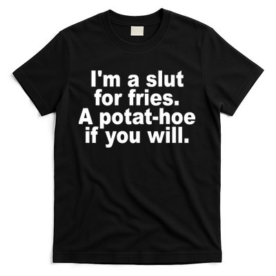 Im A Slut For Fries A Potathoe If You Will Quote T-Shirt