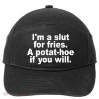 Im A Slut For Fries A Potathoe If You Will Quote 7-Panel Snapback Hat