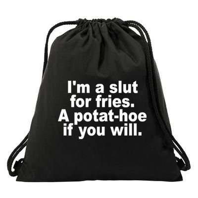 Im A Slut For Fries A Potathoe If You Will Quote Drawstring Bag