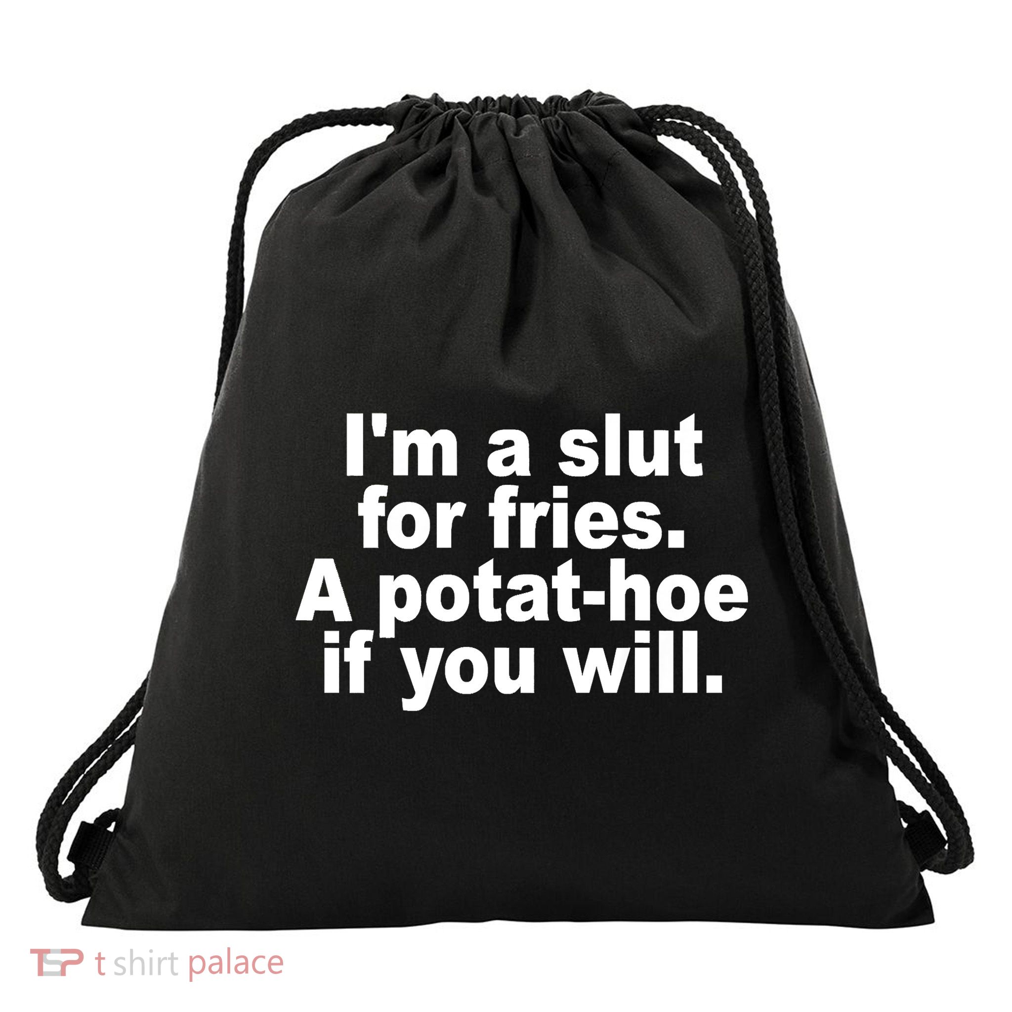 Im A Slut For Fries A Potathoe If You Will Quote Drawstring Bag