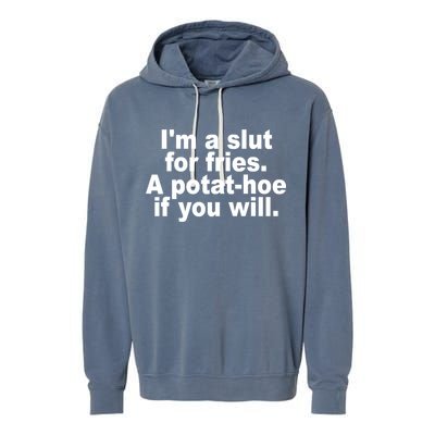 Im A Slut For Fries A Potathoe If You Will Quote Garment-Dyed Fleece Hoodie