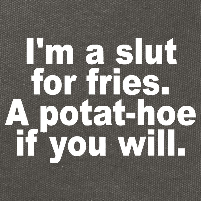 Im A Slut For Fries A Potathoe If You Will Quote Cotton Canvas Backpack