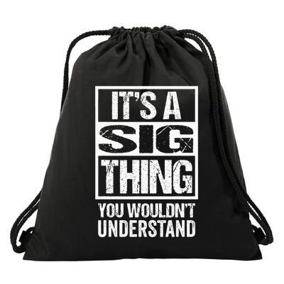 ItS A Sig Thing You WouldnT Understand First Name Drawstring Bag