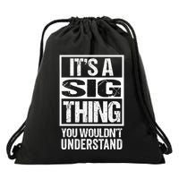 ItS A Sig Thing You WouldnT Understand First Name Drawstring Bag