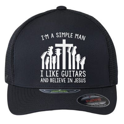 Im A Simple Man I Like Guitars And Believe In Jesus Flexfit Unipanel Trucker Cap