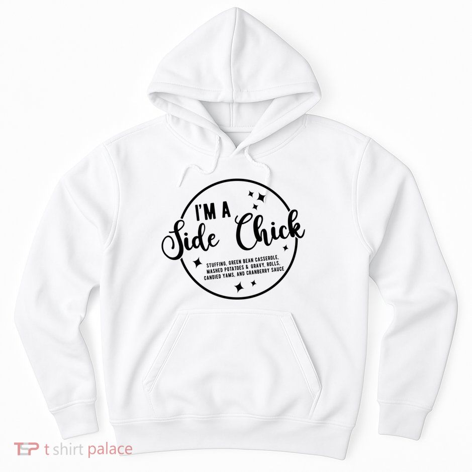 IM A Side Chick Funny Thanksgiving Food Hoodie