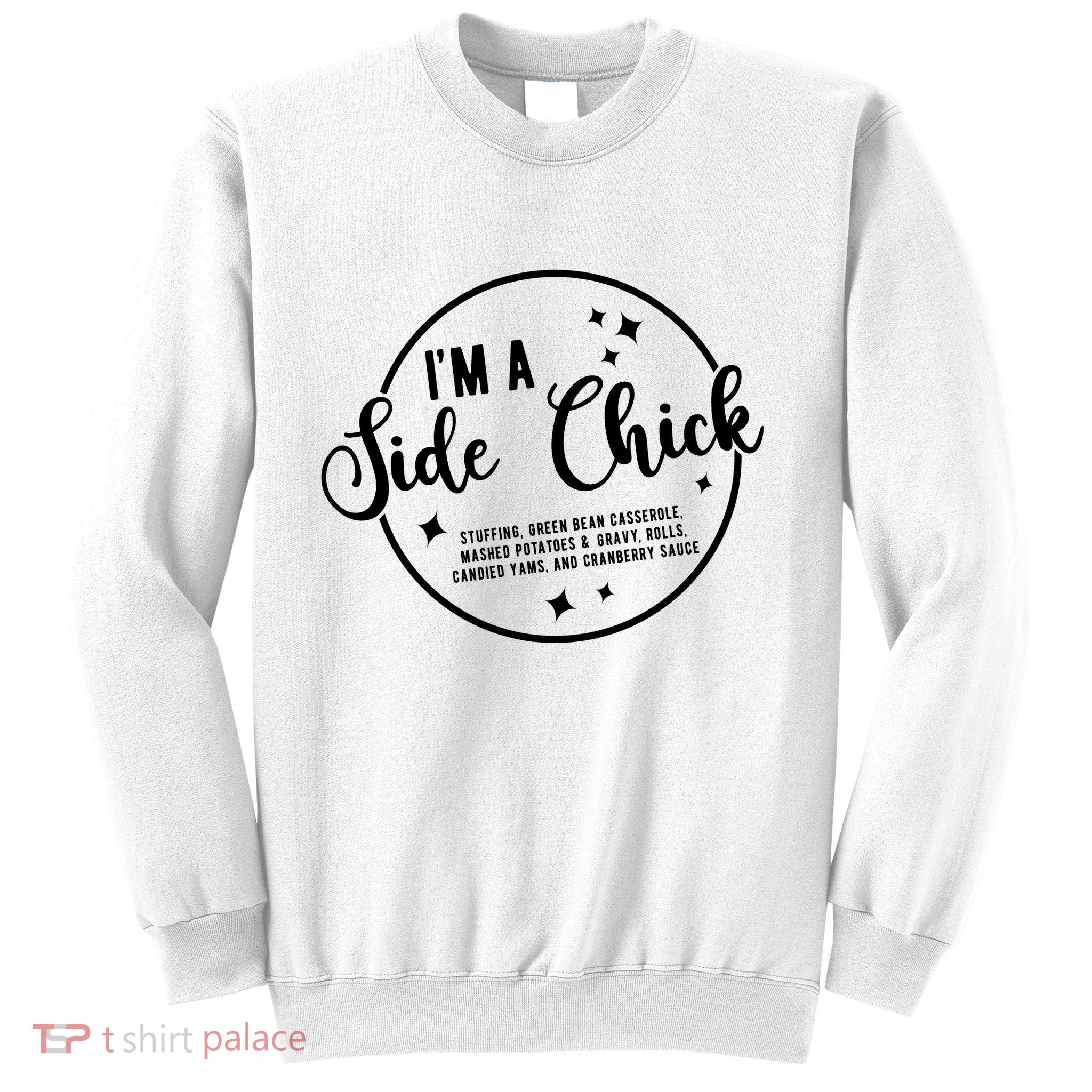 IM A Side Chick Funny Thanksgiving Food Sweatshirt