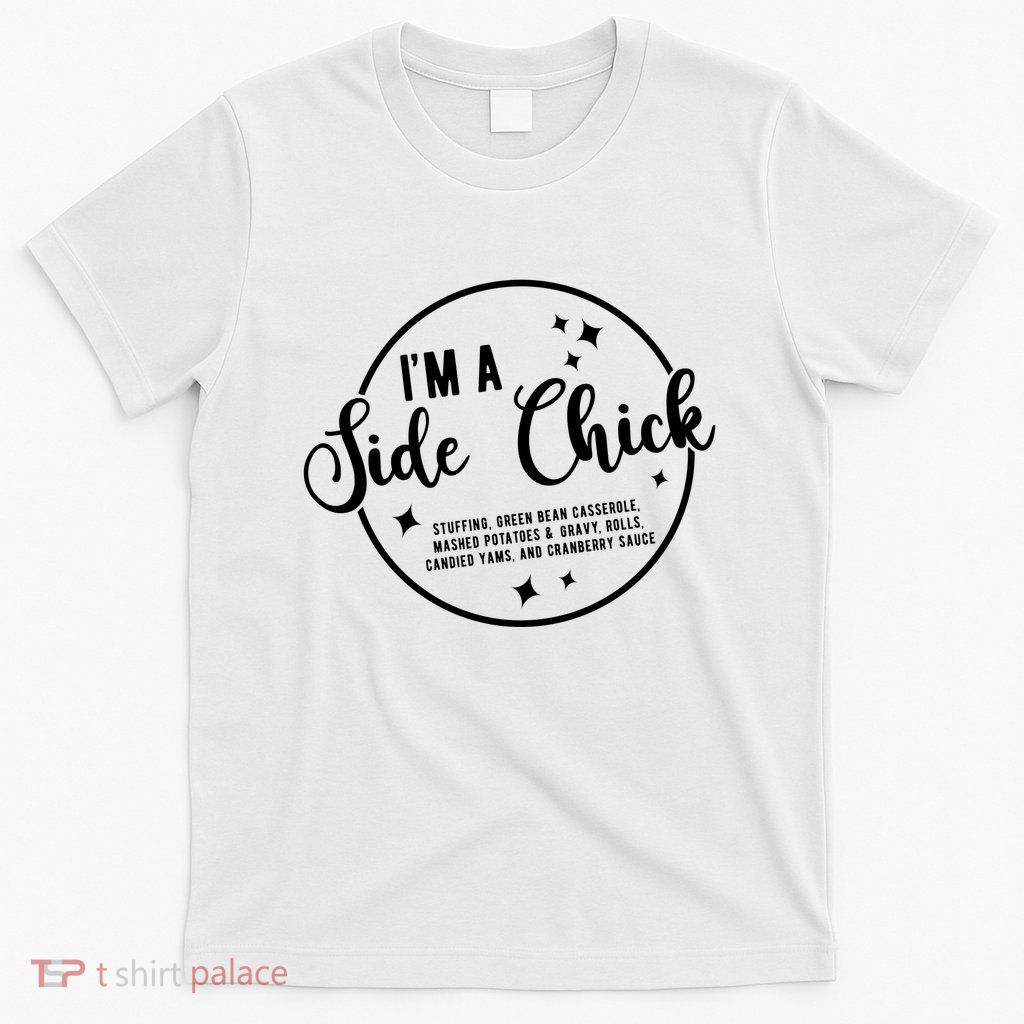 IM A Side Chick Funny Thanksgiving Food T-Shirt