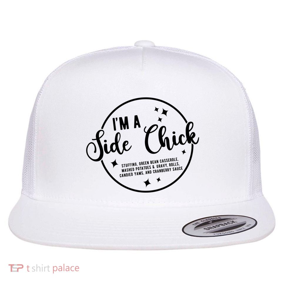 IM A Side Chick Funny Thanksgiving Food Flatbill Hat