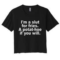 I'm A Slut For Fries A Potathoe If You Will Quote Women's Crop Top Tee