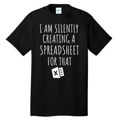 I Am Silently Creating A Spreadsheet For That Office Worker Tall T-Shirt