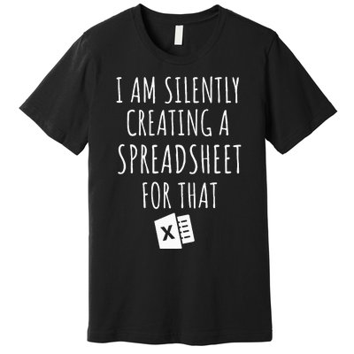 I Am Silently Creating A Spreadsheet For That Office Worker Premium T-Shirt