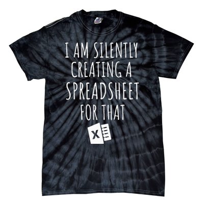 I Am Silently Creating A Spreadsheet For That Office Worker Tie-Dye T-Shirt