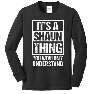 Its A Shaun Thing You Wouldnt Understand First Name Kids Long Sleeve Shirt