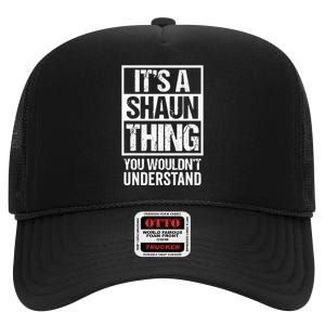 Its A Shaun Thing You Wouldnt Understand First Name High Crown Mesh Back Trucker Hat