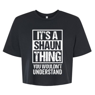 Its A Shaun Thing You Wouldnt Understand First Name Bella+Canvas Jersey Crop Tee