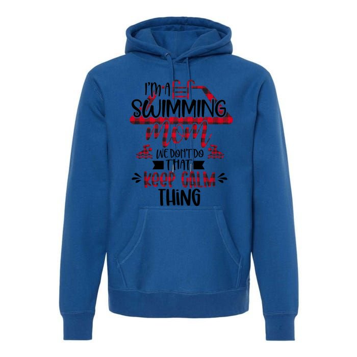 I'm A Swimming Mom We Don't Do That Keep Calm Thing Funny Gift Premium Hoodie