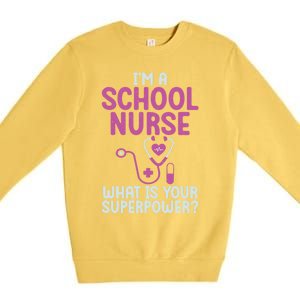 Im A School Nurse Whats Your Superpower School Nurse Gift Premium Crewneck Sweatshirt