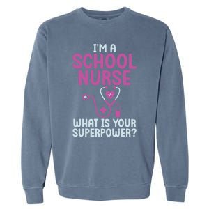 Im A School Nurse Whats Your Superpower School Nurse Gift Garment-Dyed Sweatshirt