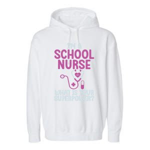 Im A School Nurse Whats Your Superpower School Nurse Gift Garment-Dyed Fleece Hoodie