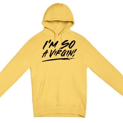 I Am So A Virgin Gift Premium Pullover Hoodie