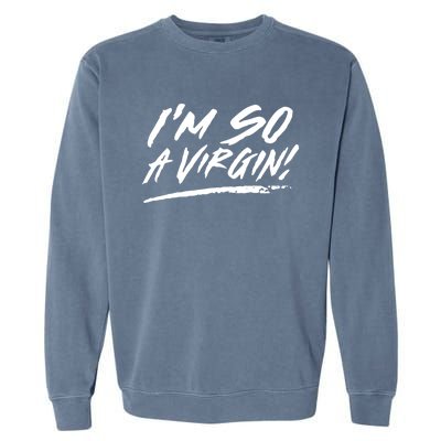 I Am So A Virgin Gift Garment-Dyed Sweatshirt