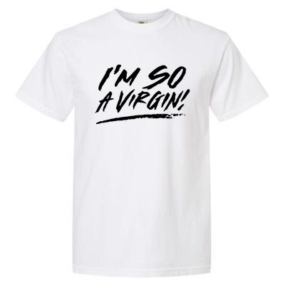 I Am So A Virgin Gift Garment-Dyed Heavyweight T-Shirt