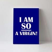 I Am So A Virgin Gift Canvas