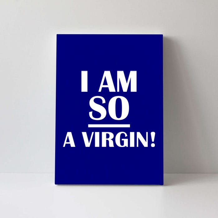 I Am So A Virgin Gift Canvas