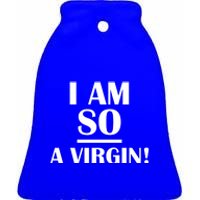 I Am So A Virgin Gift Ceramic Bell Ornament