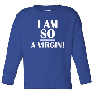 I Am So A Virgin Gift Toddler Long Sleeve Shirt