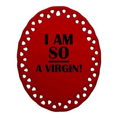 I Am So A Virgin Gift Ceramic Oval Ornament