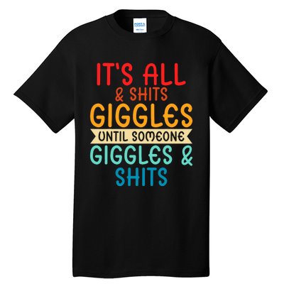 Its All Shits And Giggles Sarcastic Friend Quote Adult Humor Tall T-Shirt