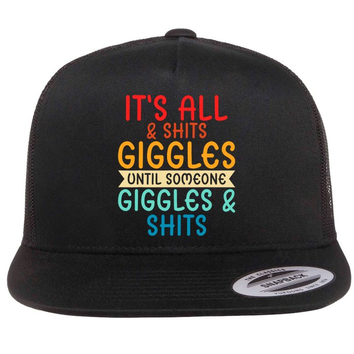 Its All Shits And Giggles Sarcastic Friend Quote Adult Humor Flat Bill Trucker Hat