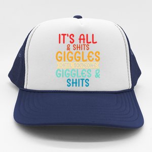 Its All Shits And Giggles Sarcastic Friend Quote Adult Humor Trucker Hat