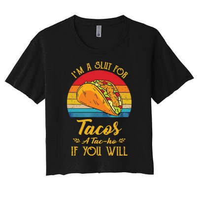 Im A Slut For Tacos A Tacho If You Will Funny Retro Women's Crop Top Tee