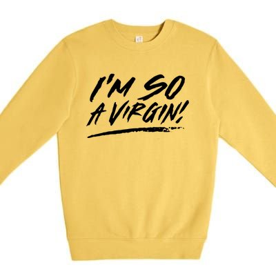 I Am So A Virgin Cute Gift Premium Crewneck Sweatshirt