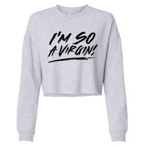 I Am So A Virgin Cute Gift Cropped Pullover Crew