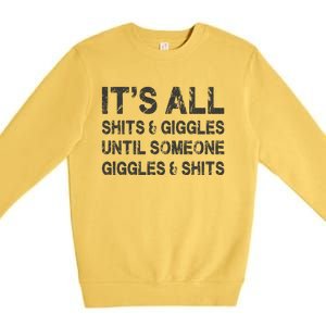 ItS All Shits And Giggles Until Someone Giggles And Shits Premium Crewneck Sweatshirt