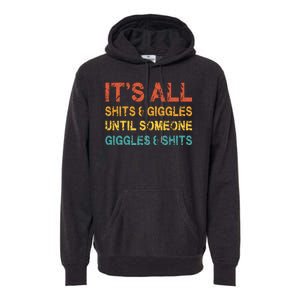 ItS All Shits And Giggles Until Someone Giggles And Shits Premium Hoodie