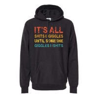 ItS All Shits And Giggles Until Someone Giggles And Shits Premium Hoodie