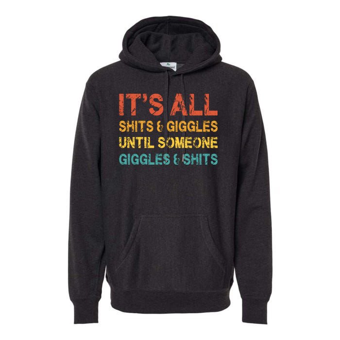 ItS All Shits And Giggles Until Someone Giggles And Shits Premium Hoodie