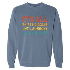 ItS All Shits And Giggles Until Someone Giggles And Shits Garment-Dyed Sweatshirt