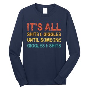 ItS All Shits And Giggles Until Someone Giggles And Shits Long Sleeve Shirt