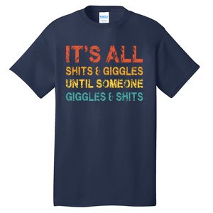 ItS All Shits And Giggles Until Someone Giggles And Shits Tall T-Shirt