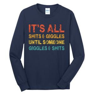 ItS All Shits And Giggles Until Someone Giggles And Shits Tall Long Sleeve T-Shirt