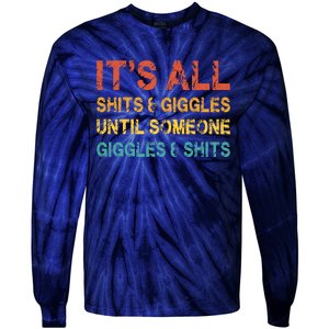 ItS All Shits And Giggles Until Someone Giggles And Shits Tie-Dye Long Sleeve Shirt