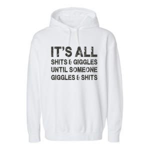 ItS All Shits And Giggles Until Someone Giggles And Shits Garment-Dyed Fleece Hoodie