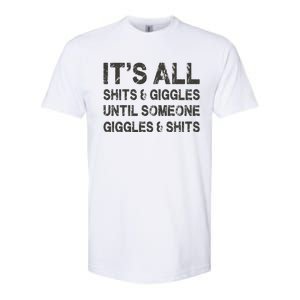 ItS All Shits And Giggles Until Someone Giggles And Shits Softstyle CVC T-Shirt